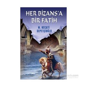 HER BIZANSA BIR FATIH - MUSTAFA NECATI SEPETÇİOĞLU