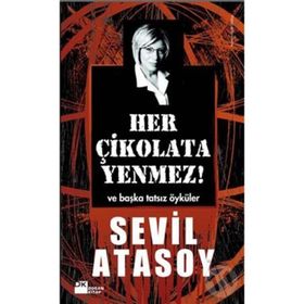 HER ÇİKOLATA YENMEZ! VE BAŞKA TATSIZ ÖYKÜLER - SEVIL ATASOY