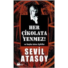 HER ÇİKOLATA YENMEZ! VE BAŞKA TATSIZ ÖYKÜLER - SEVIL ATASOY