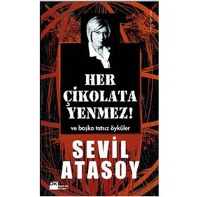 HER ÇİKOLATA YENMEZ! VE BAŞKA TATSIZ ÖYKÜLER - SEVIL ATASOY