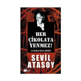 HER ÇİKOLATA YENMEZ! VE BAŞKA TATSIZ ÖYKÜLER - SEVIL ATASOY