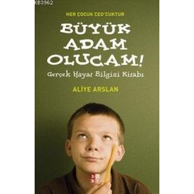 HER ÇOCUK CEO´CUKTUR BÜYÜK ADAM OLUCAM GERÇEK HAYAT BILGISI KİTABI - ALIYE ARSLAN