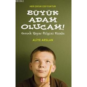 HER ÇOCUK CEO´CUKTUR BÜYÜK ADAM OLUCAM GERÇEK HAYAT BILGISI KİTABI - ALIYE ARSLAN