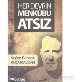 Her Devrin Menkubu Atsız - Kağan Bahadır Küçükalcan