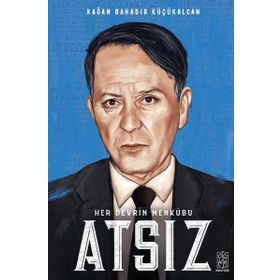 Her Devrin Menkubu Atsız - Kağan Bahadır Küçükalcan