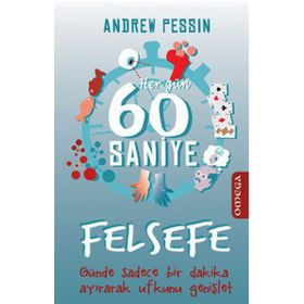 HER GÜN 60 SANIYE FELSEFE GÜNDE SADECE BIR DAKIKA AYIRARAK UFKUNU GENİŞLET - ANDREW PESSIN
