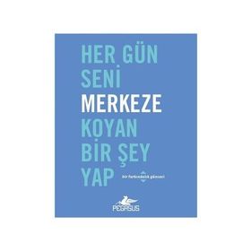 Her Gün Seni Merkeze Koyan Bir Şey Yap Dian G. Smith Pegasus Yayınları