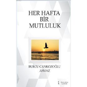 Her Hafta Bir Mutluluk - Burcu Cankozoğlu Asmaz
