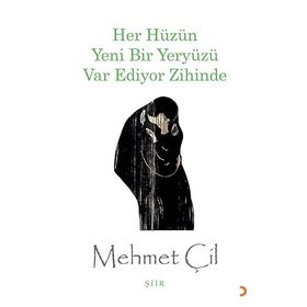 Her Hüzün Yeni Bir Yeryüzü Var Ediyor Zihinde - Mehmet Çil