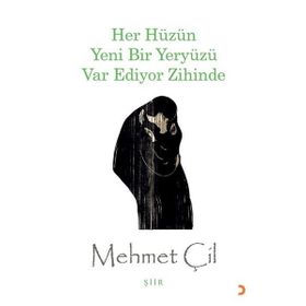 Her Hüzün Yeni Bir Yeryüzü Var Ediyor Zihinde - Mehmet Çil
