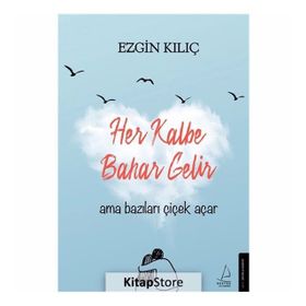 Her Kalbe Bahar Gelir Ama Bazıları Çiçek Açar-Ezgin Kılıç