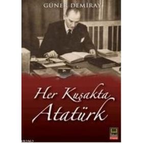 HER KUŞAKTA ATATÜRK - GÜNER DEMIRAY