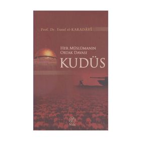 HER MÜSLÜMANIN ORTAK DAVASI KUDÜS - YUSUF EL-KARADAVÎ