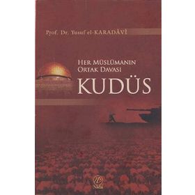 HER MÜSLÜMANIN ORTAK DAVASI KUDÜS - YUSUF EL-KARADAVÎ