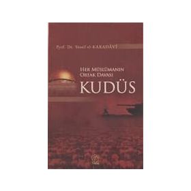 HER MÜSLÜMANIN ORTAK DAVASI KUDÜS - YUSUF EL-KARADAVÎ