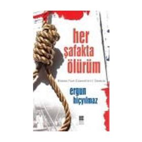 HER ŞAFAKTA ÖLÜRÜM - ERGUN HİÇYILMAZ
