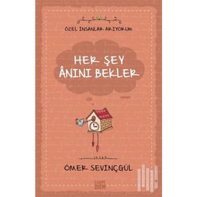 HER ŞEY ANINI BEKLER - ÖMER SEVİNÇGÜL