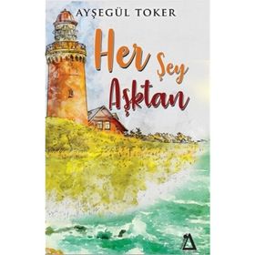 Her Şey Aşktan - Ayşegül Toker
