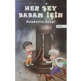 Her Şey Babam İçin - Selahattin Saygı