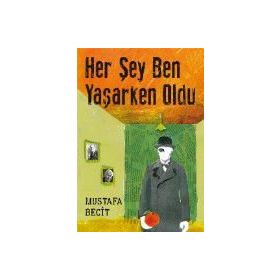 Her Şey Ben Yaşarken Oldu - Mustafa Becit