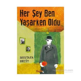 Her Şey Ben Yaşarken Oldu - Mustafa Becit