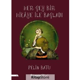 Her Şey Bir Hikaye İle Başladı - Pelin Batu