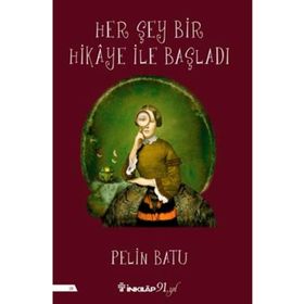 Her Şey Bir Hikaye İle Başladı - Pelin Batu