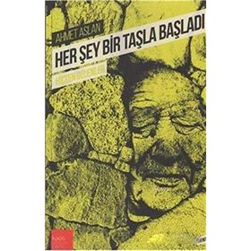 Her Şey Bir Taşla Başladı - Ahmet Aslan