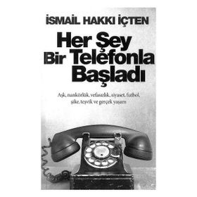 Her Şey Bir Telefonla Başladı - İsmail Hakkı İçten