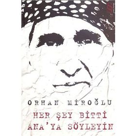 HER ŞEY BITTI ANA'YA SÖYLEYİN - ORHAN MİROĞLU