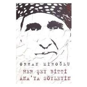 HER ŞEY BITTI ANA'YA SÖYLEYİN - ORHAN MİROĞLU