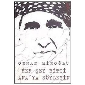 HER ŞEY BITTI ANA'YA SÖYLEYİN - ORHAN MİROĞLU