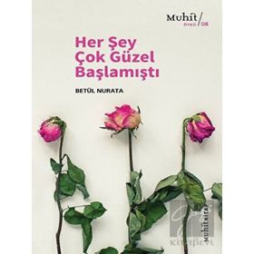 Her Şey Çok Güzel Başlamıştı - Betül Nurata - Muhit Kitap Yayınları