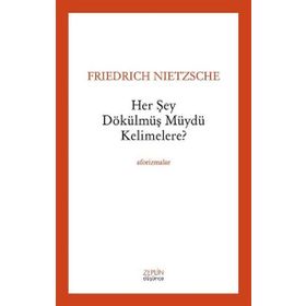 Her Şey Dökülmüş müydü Kelimelere? - Friedrich Wilhelm Nietzsche