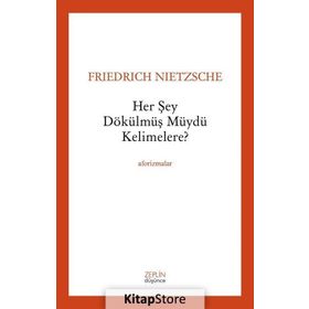 Her Şey Dökülmüş müydü Kelimelere? - Friedrich Wilhelm Nietzsche