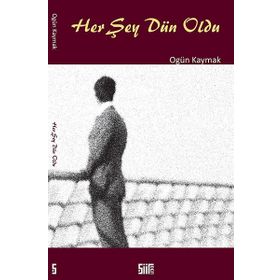 Her Şey Dün Oldu - Ogün Kaymak