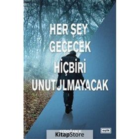 Her Şey Geçecek Hiçbiri Unutulmayacak - Aydoğan K