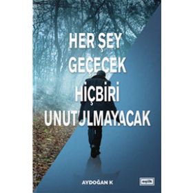 Her Şey Geçecek Hiçbiri Unutulmayacak - Aydoğan K
