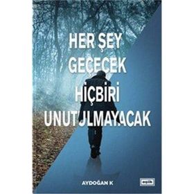 Her Şey Geçecek Hiçbiri Unutulmayacak - Aydoğan K