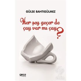 Her Şey Geçer De Çay Var Mı Çay? - Gülse Bahtıgülmez