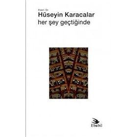 Her Şey Geçtiğinde Hüseyin Karacalar - Ebabil Yayıncılık