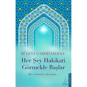 Her Şey Hakikati Görmekle Başlar - Bülent Gardiyanoğlu