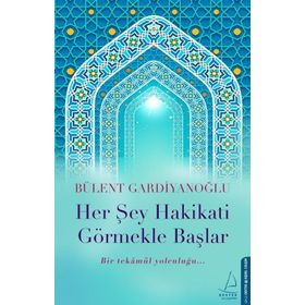 Her Şey Hakikati Görmekle Başlar - Bülent Gardiyanoğlu