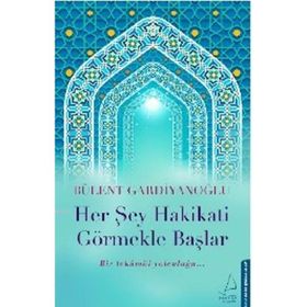Her Şey Hakikati Görmekle Başlar - Bülent Gardiyanoğlu