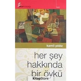 HER ŞEY HAKKINDA BIR ÖYKÜ - KAMIL YILDIZ