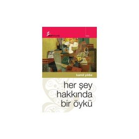 HER ŞEY HAKKINDA BIR ÖYKÜ - KAMIL YILDIZ