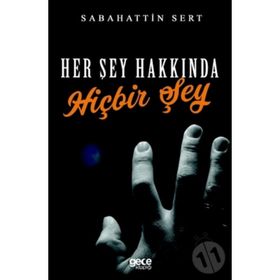 Her Şey Hakkında Hiçbir Şey - Sabahattin Sert