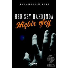 Her Şey Hakkında Hiçbir Şey - Sabahattin Sert