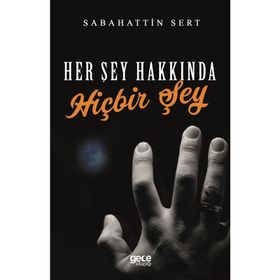 Her Şey Hakkında Hiçbir Şey - Sabahattin Sert
