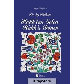 Her Şey Hakk'tan Hakk'tan Gelen Hakk'a Döner - Ayşe Bayram